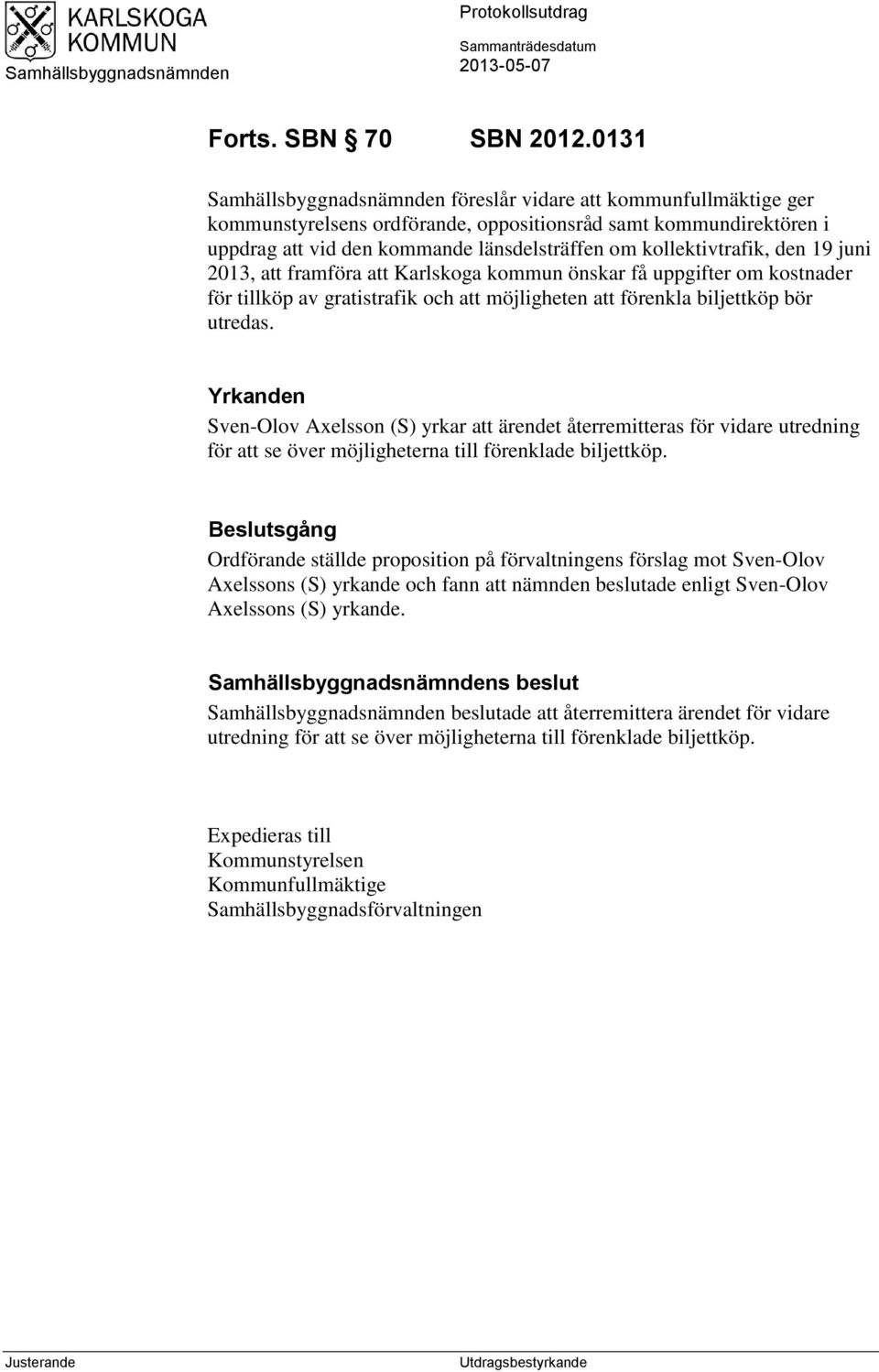 kollektivtrafik, den 19 juni 2013, att framföra att Karlskoga kommun önskar få uppgifter om kostnader för tillköp av gratistrafik och att möjligheten att förenkla biljettköp bör utredas.