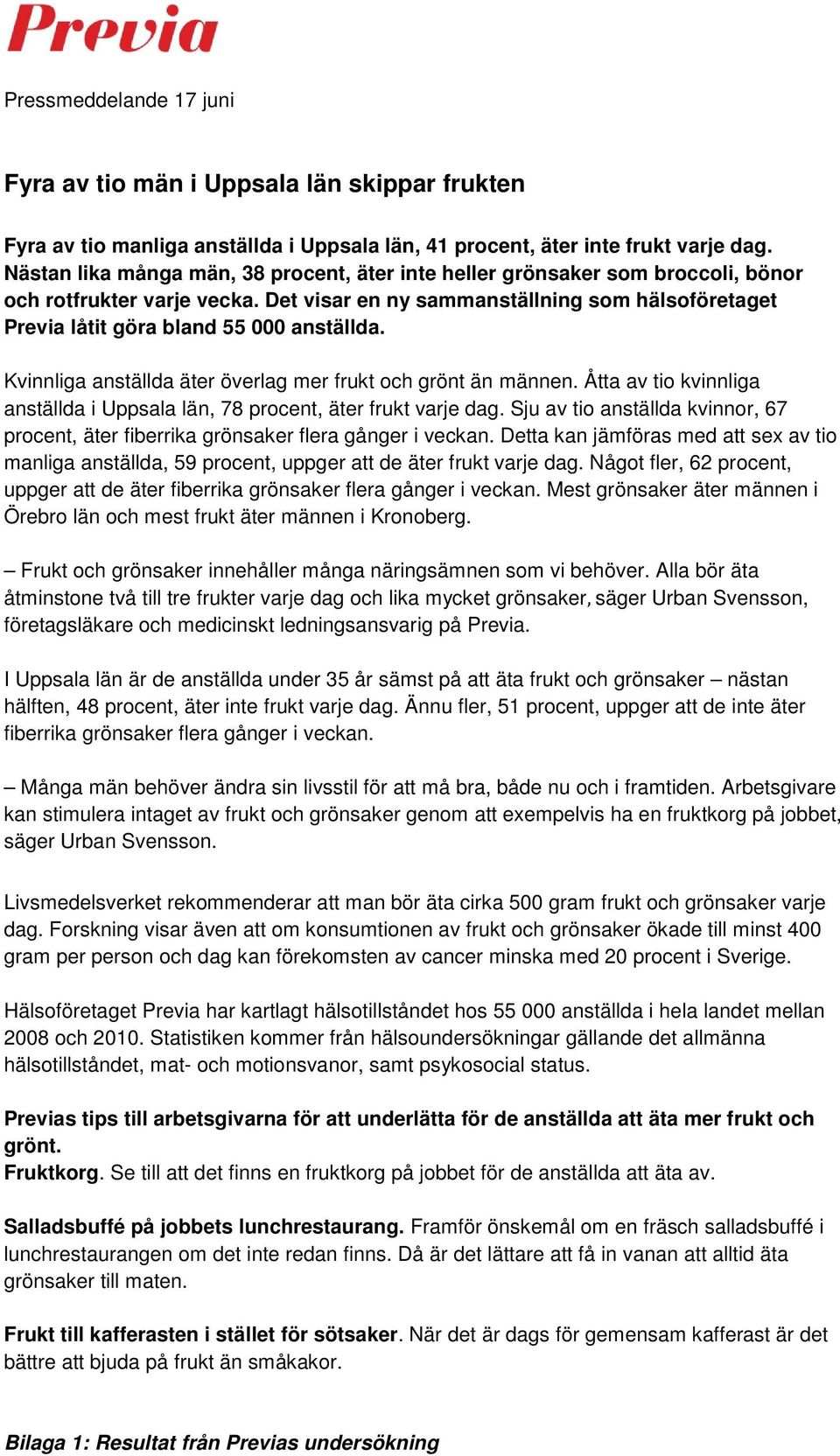 Det visar en ny sammanställning som hälsoföretaget Previa låtit göra bland 55 000 anställda. Kvinnliga anställda äter överlag mer frukt och grönt än männen.