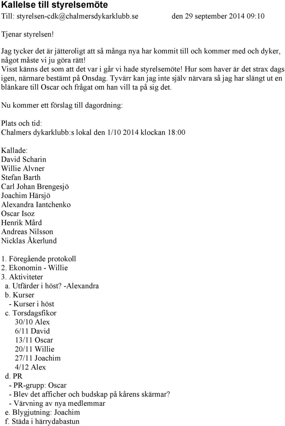 Hur som hver är det strx dgs igen, närmre bestämt på Onsdg. Tyvärr kn jg inte själv närvr så jg hr slängt ut en blänkre till Oscr och frågt om hn vill t på sig det.