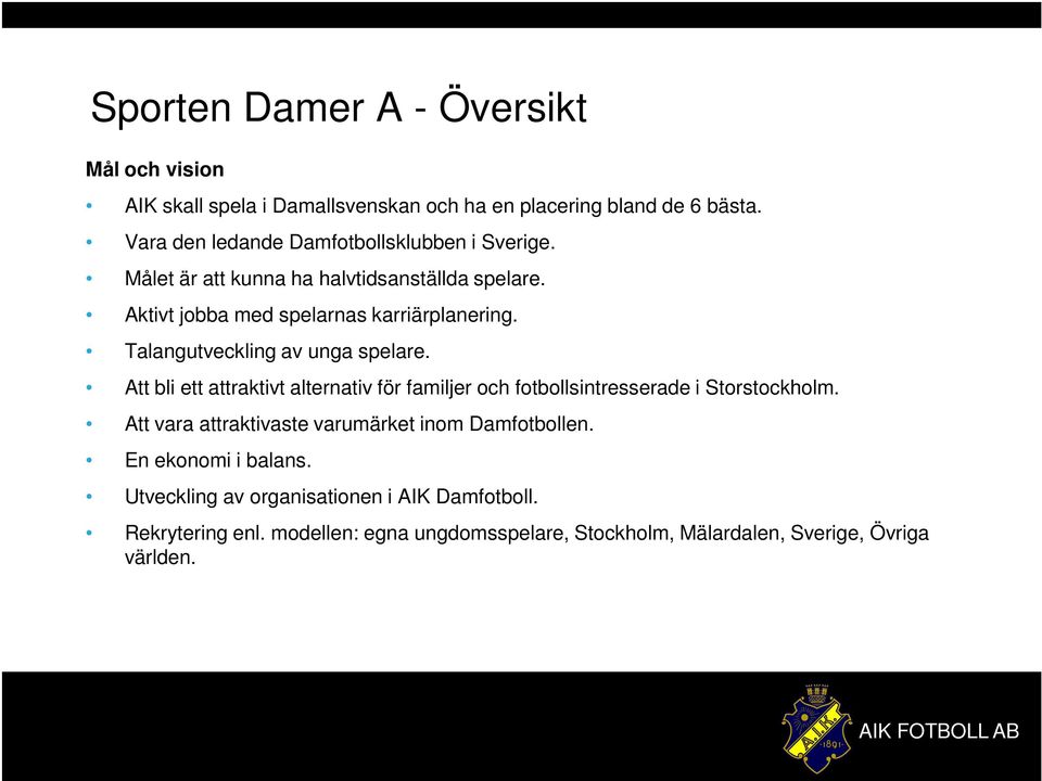 Talangutveckling av unga spelare. Att bli ett attraktivt alternativ för familjer och fotbollsintresserade i Storstockholm.