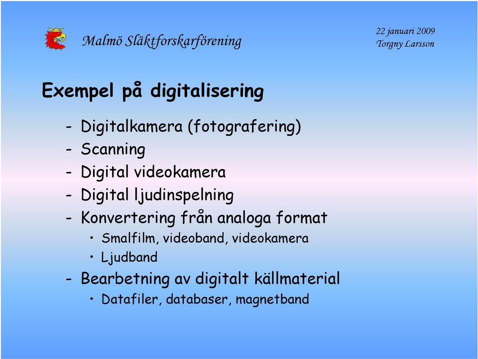 Konvertering från analoga format Smalfilm, videoband, videokamera