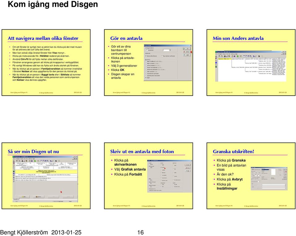 På vanligt Windows-sätt kan du flytta och ändra storlek på fönstren.