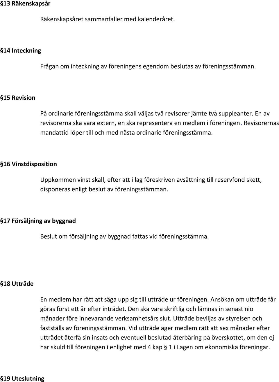 Revisorernas mandattid löper till och med nästa ordinarie föreningsstämma.