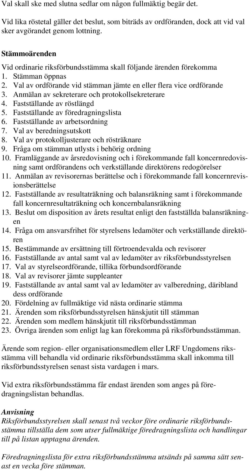 Anmälan av sekreterare och protokollsekreterare 4. Fastställande av röstlängd 5. Fastställande av föredragningslista 6. Fastställande av arbetsordning 7. Val av beredningsutskott 8.