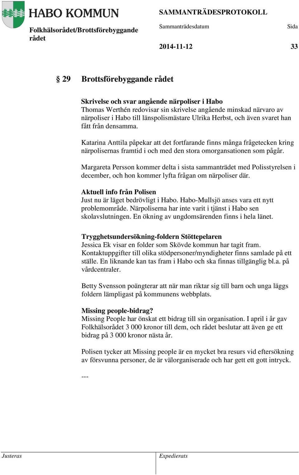 Katarina Anttila påpekar att det fortfarande finns många frågetecken kring närpolisernas framtid i och med den stora omorgansationen som pågår.