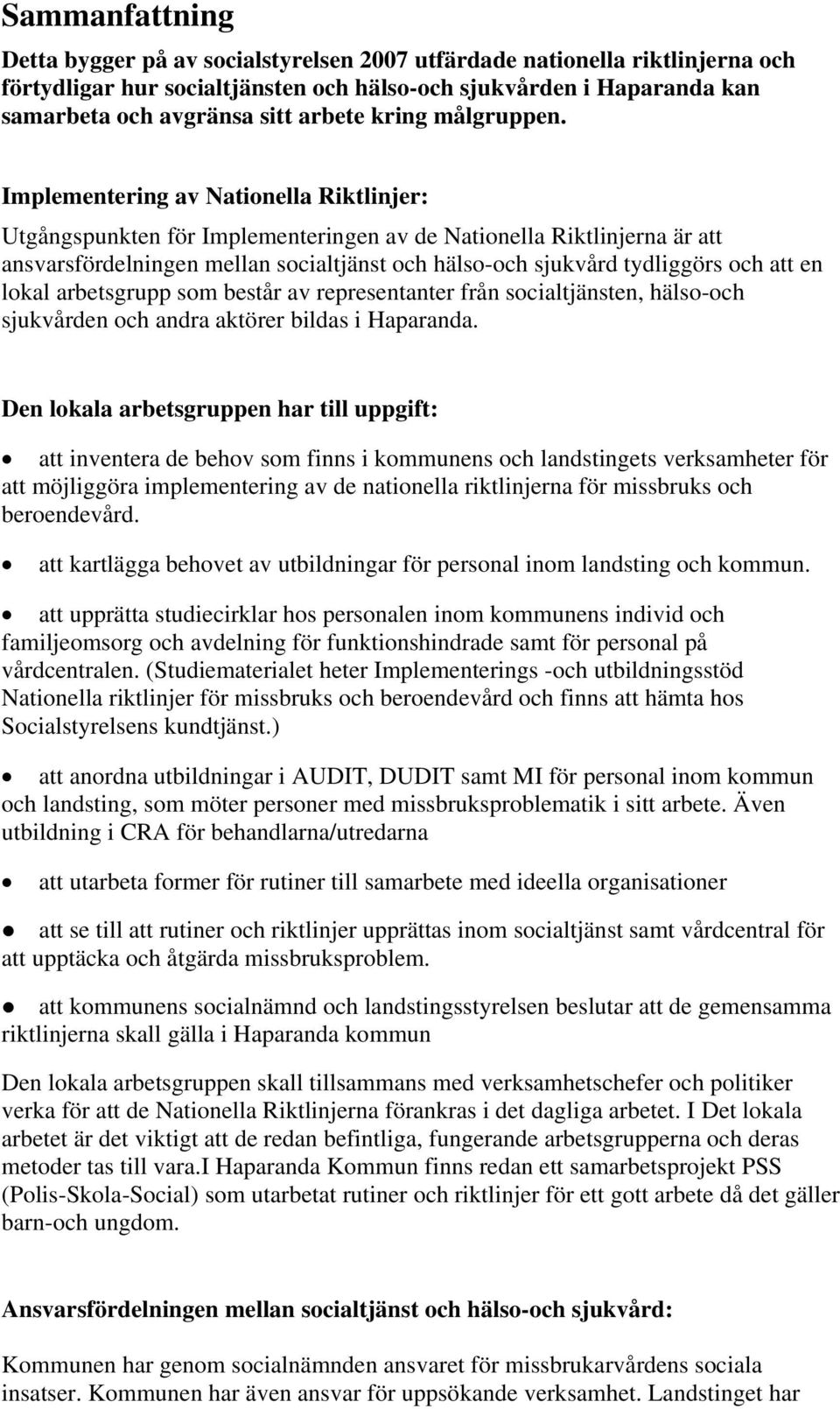 Implementering av Nationella Riktlinjer: Utgångspunkten för Implementeringen av de Nationella Riktlinjerna är att ansvarsfördelningen mellan socialtjänst och hälso-och sjukvård tydliggörs och att en