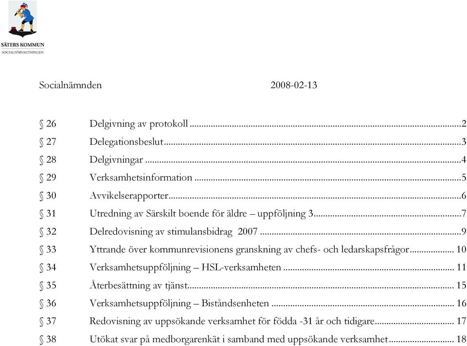 ..9 33 Yttrande över kommunrevisionens granskning av chefs- och ledarskapsfrågor... 10 34 Verksamhetsuppföljning HSL-verksamheten.