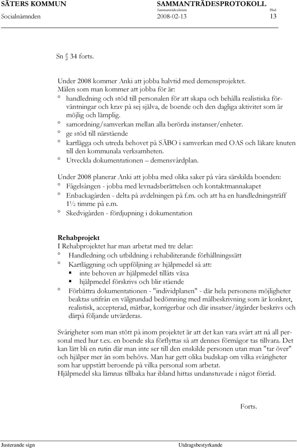 möjlig och lämplig. samordning/samverkan mellan alla berörda instanser/enheter.