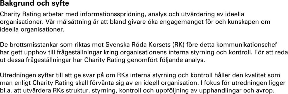 De brottsmisstankar som riktas mot Svenska Röda Korsets (RK) före detta kommunikationschef har gett upphov till frågeställningar kring organisationens interna styrning och kontroll.