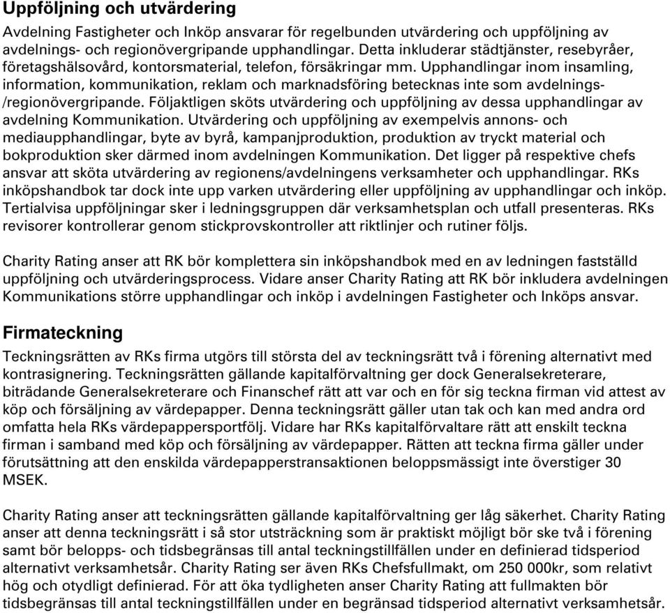 Upphandlingar inom insamling, information, kommunikation, reklam och marknadsföring betecknas inte som avdelnings- /regionövergripande.