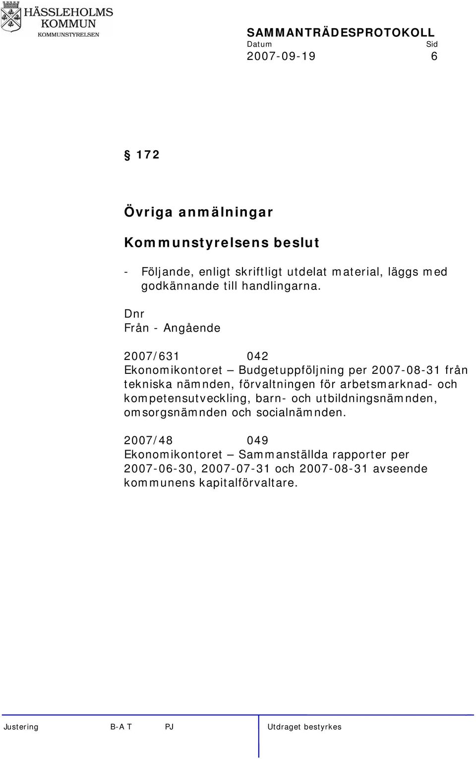 Dnr Från - Angående 2007/631 042 Ekonomikontoret Budgetuppföljning per 2007-08-31 från tekniska nämnden, förvaltningen