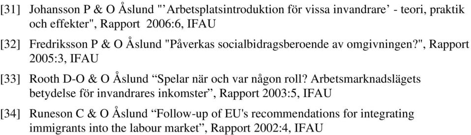 ", Rapport 2005:3, IFAU [33] Rooth D-O & O Åslund Spelar när och var någon roll?