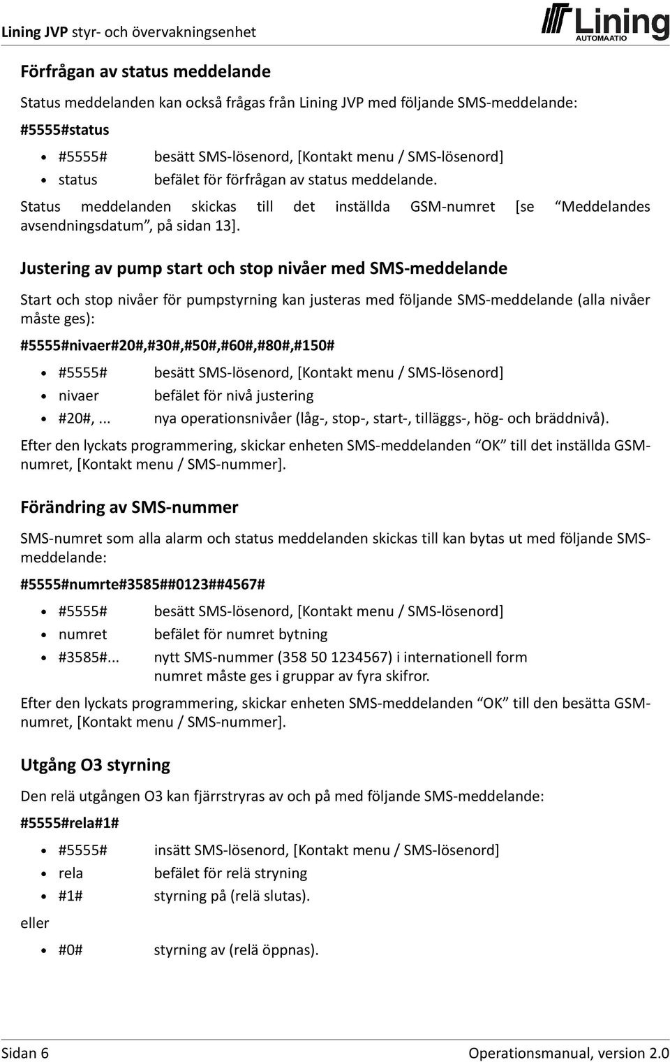 Justering av pump start och stop nivåer med SMS meddelande Start och stop nivåer för pumpstyrning kan justeras med följande SMS meddelande (alla nivåer måste ges):