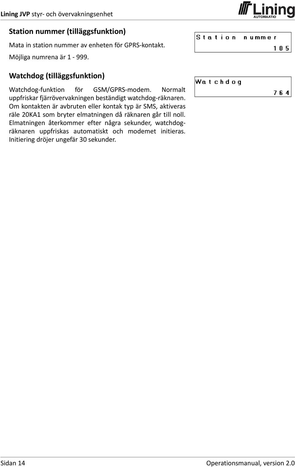 Om kontakten är avbruten eller kontak typ är SMS, aktiveras räle 20KA1 som bryter elmatningen då räknaren går till noll.