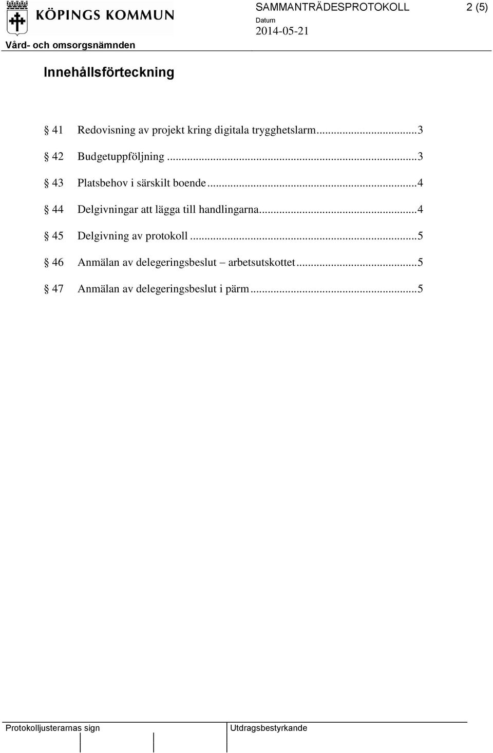 .. 4 44 Delgivningar att lägga till handlingarna... 4 45 Delgivning av protokoll.