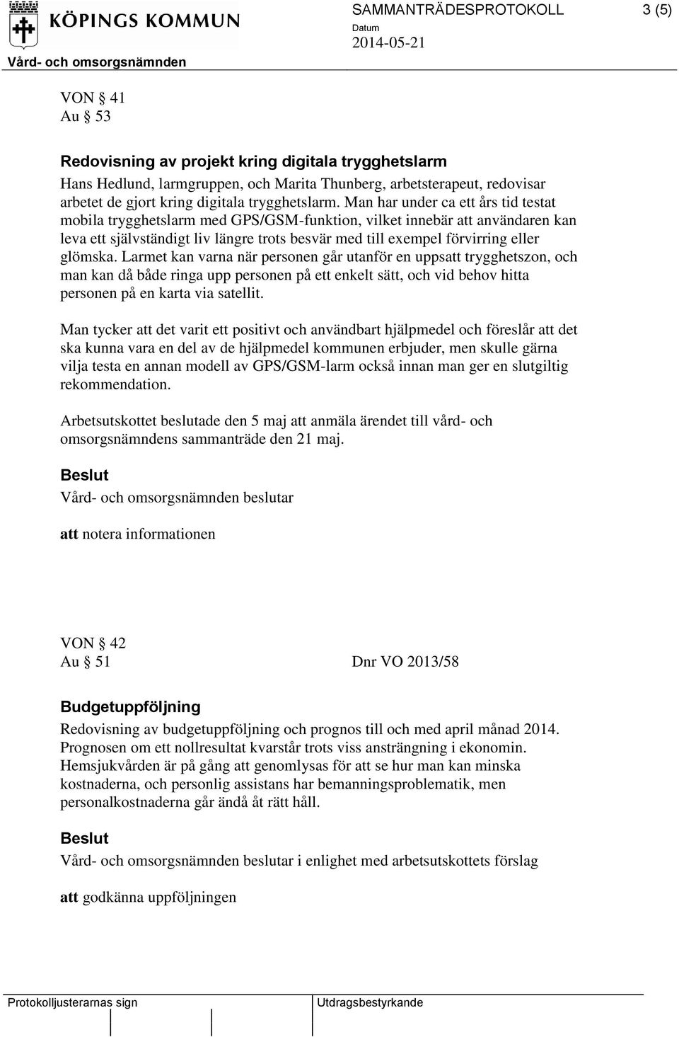 Man har under ca ett års tid testat mobila trygghetslarm med GPS/GSM-funktion, vilket innebär att användaren kan leva ett självständigt liv längre trots besvär med till exempel förvirring eller