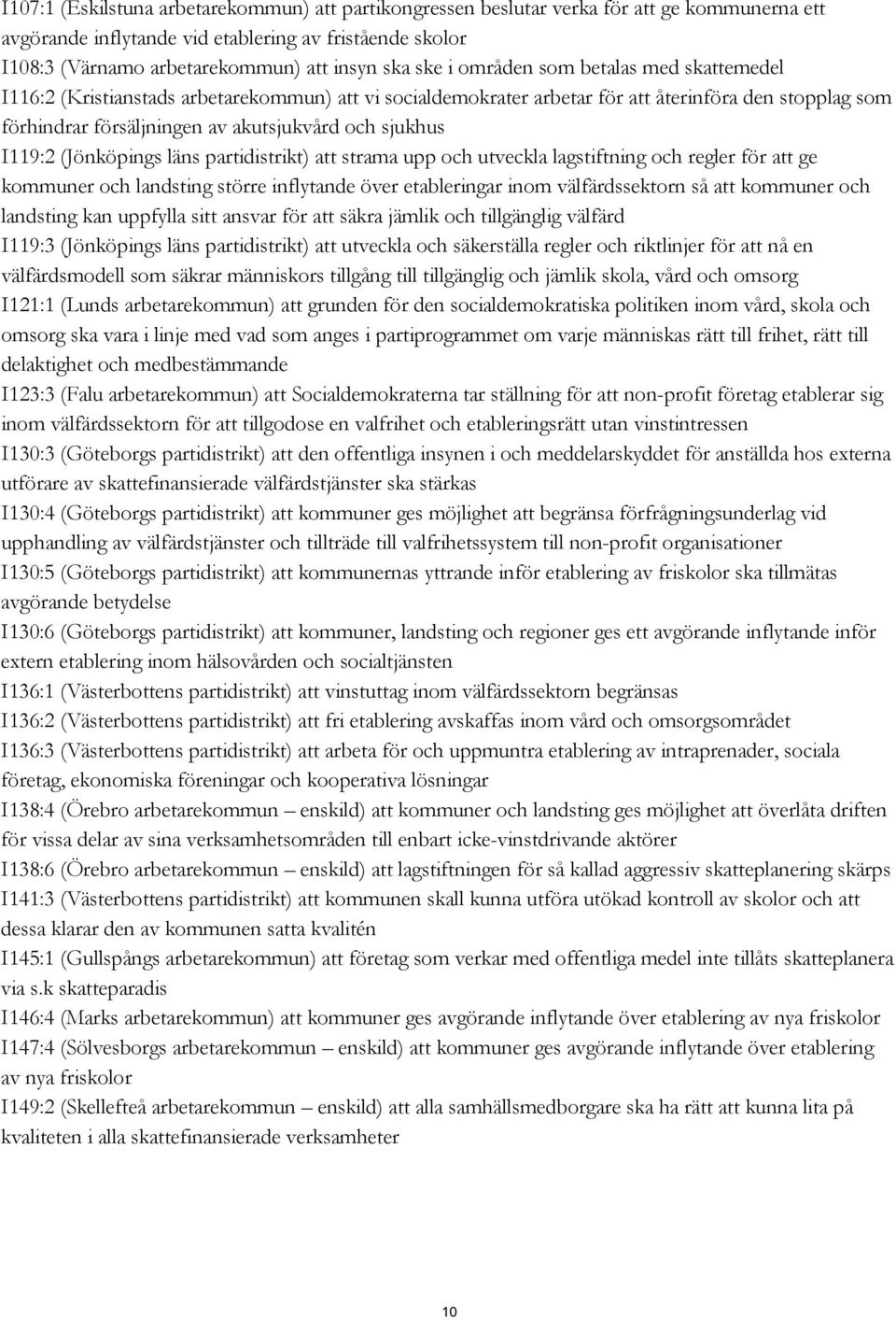 sjukhus I119:2 (Jönköpings läns partidistrikt) att strama upp och utveckla lagstiftning och regler för att ge kommuner och landsting större inflytande över etableringar inom välfärdssektorn så att