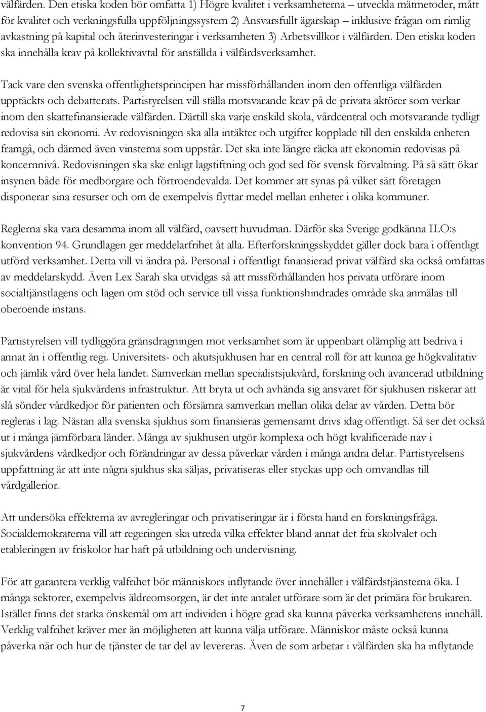 avkastning på kapital och återinvesteringar i verksamheten 3) Arbetsvillkor i  Den etiska koden ska innehålla krav på kollektivavtal för anställda i välfärdsverksamhet.