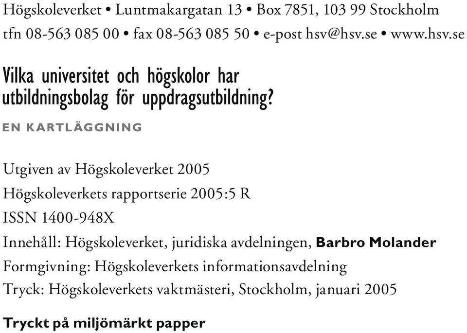 1400-948X Innehåll: Högskoleverket, juridiska avdelningen, Barbro Molander Formgivning: