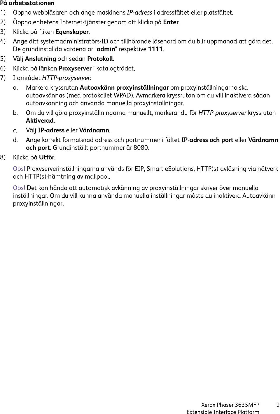 6) Klicka på länken Proxyserver i katalogträdet. 7) I området HTTP-proxyserver: a. Markera kryssrutan Autoavkänn proxyinställningar om proxyinställningarna ska autoavkännas (med protokollet WPAD).