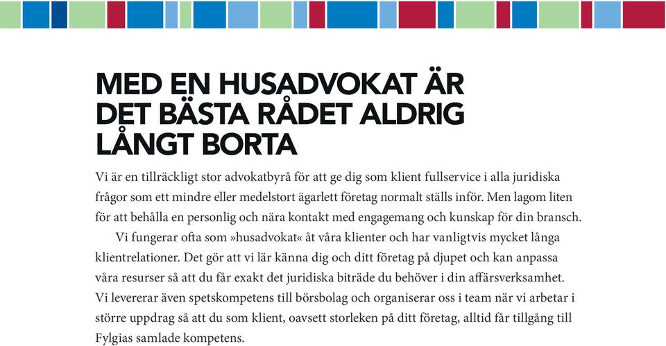 Vi fungerar ofta som»husadvokat«åt våra klienter och har vanligtvis mycket långa klientrelationer.