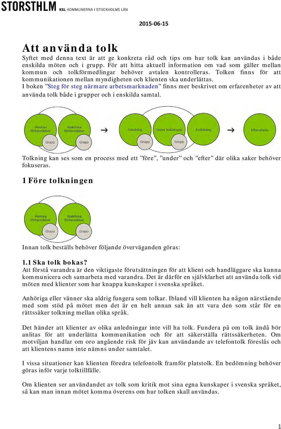 Tolken finns för att kommunikationen mellan myndigheten och klienten ska underlättas.