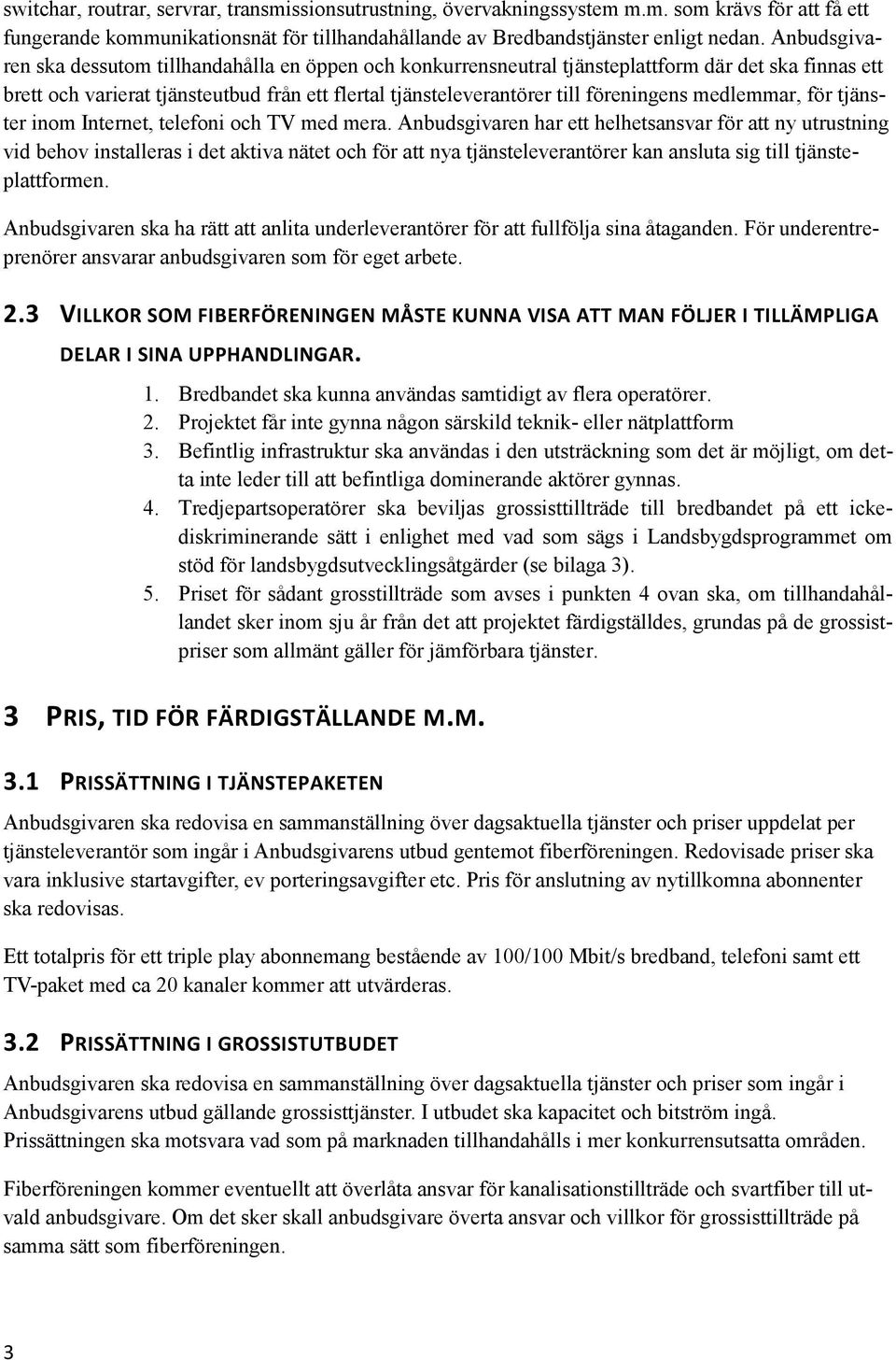medlemmar, för tjänster inom Internet, telefoni och TV med mera.
