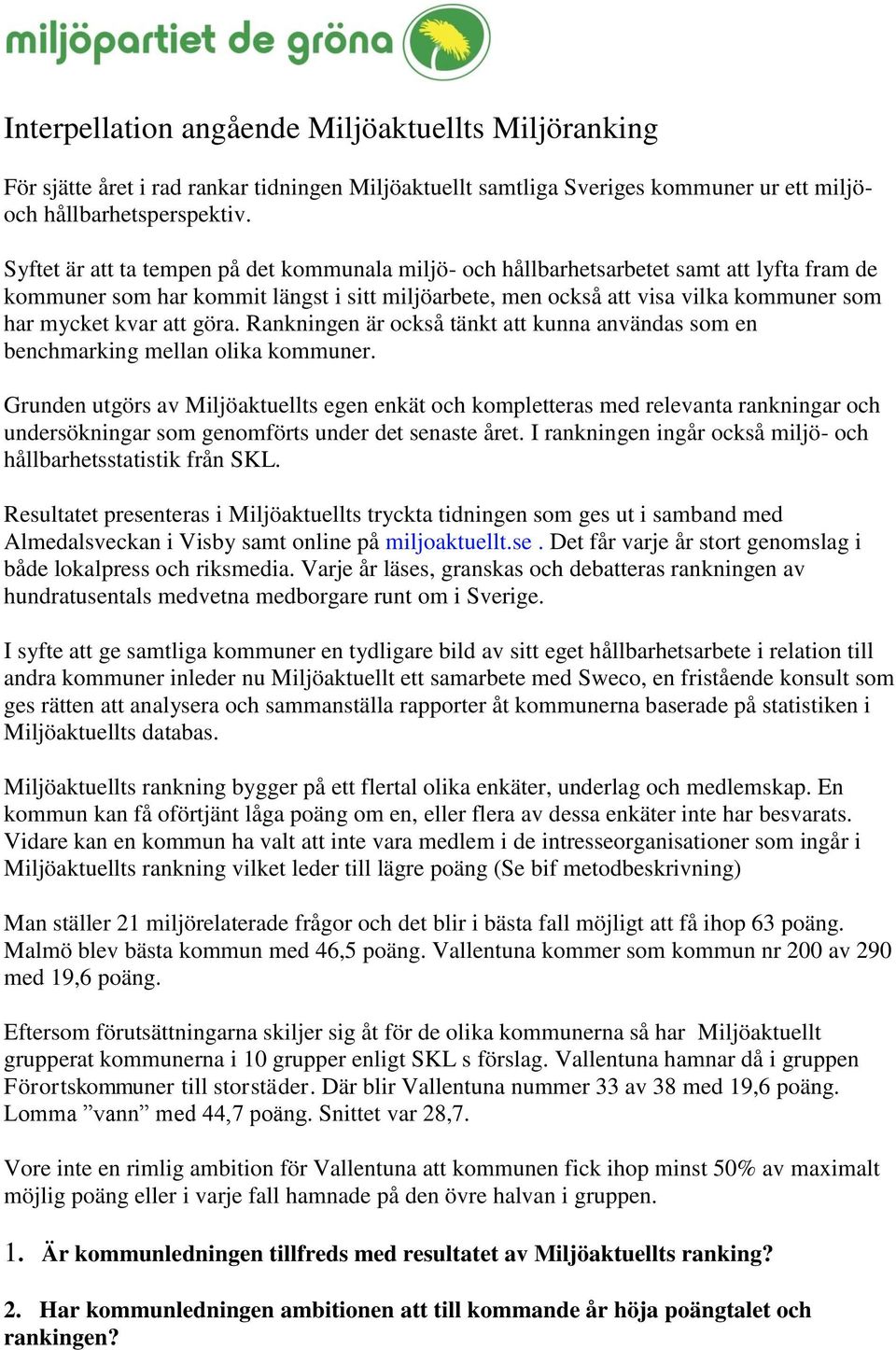 att göra. Rankningen är också tänkt att kunna användas som en benchmarking mellan olika kommuner.