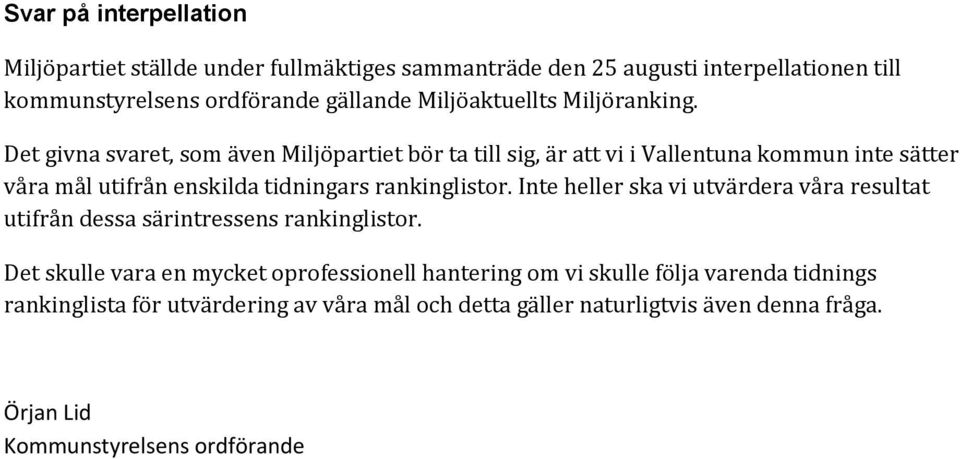 Det givna svaret, som även Miljöpartiet bör ta till sig, är att vi i Vallentuna kommun inte sätter våra mål utifrån enskilda tidningars rankinglistor.