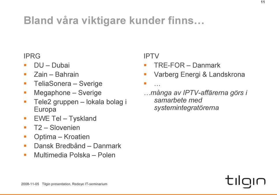 Optima Kroatien Dansk Bredbånd Danmark Multimedia Polska Polen IPTV TRE-FOR Danmark