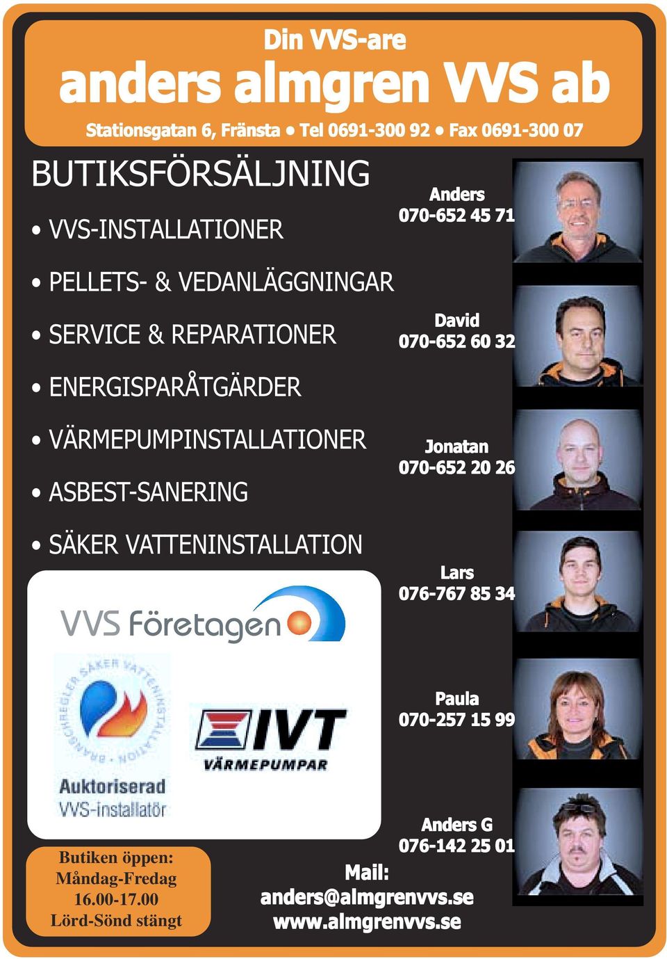 ENERGISPARÅTGÄRDER VÄRMEPUMPINSTALLATIONER ASBEST-SANERING SÄKER VATTENINSTALLATION Jonatan 070-652 20 26 Lars 076-767 85