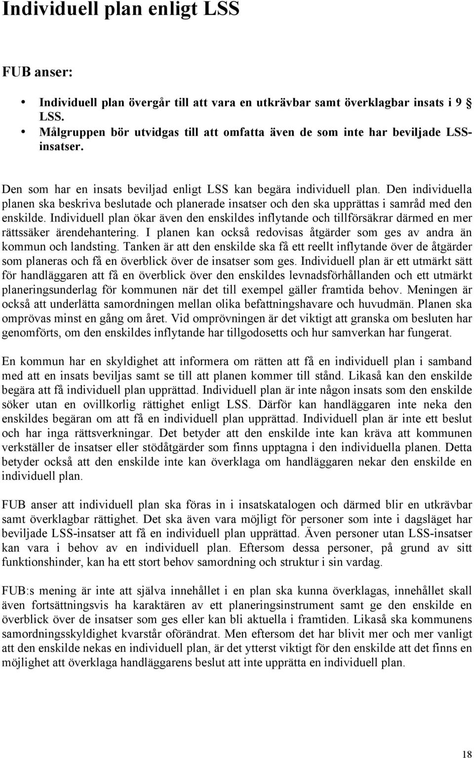 Den individuella planen ska beskriva beslutade och planerade insatser och den ska upprättas i samråd med den enskilde.