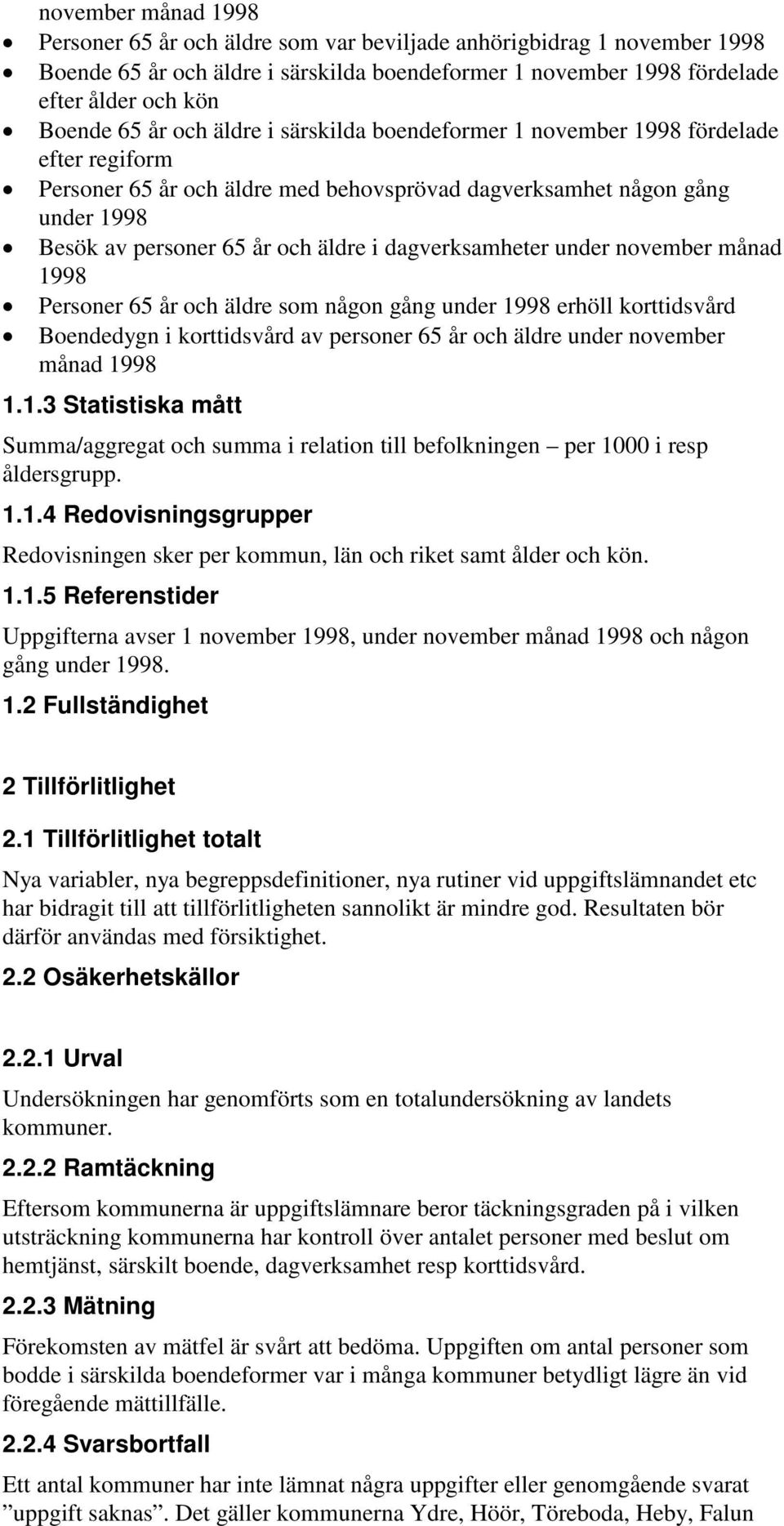 månad Personer 65 år och äldre som någon gång under erhöll korttidsvård Boendedygn i korttidsvård av personer 65 år och äldre under november månad 1.