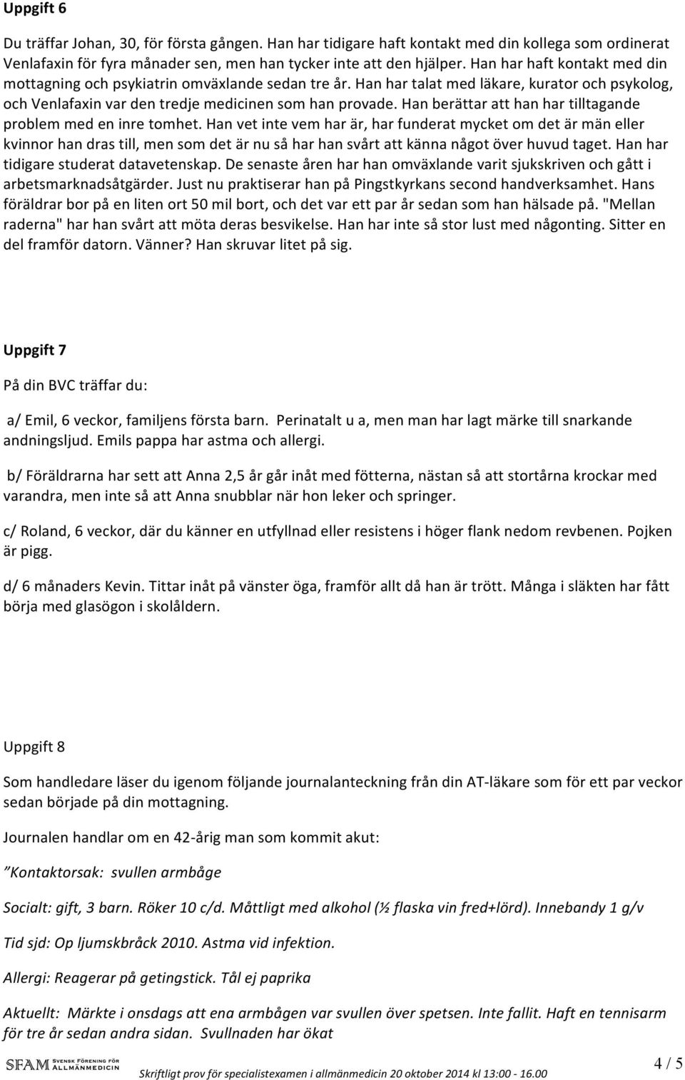 Han berättar att han har tilltagande problem med en inre tomhet.