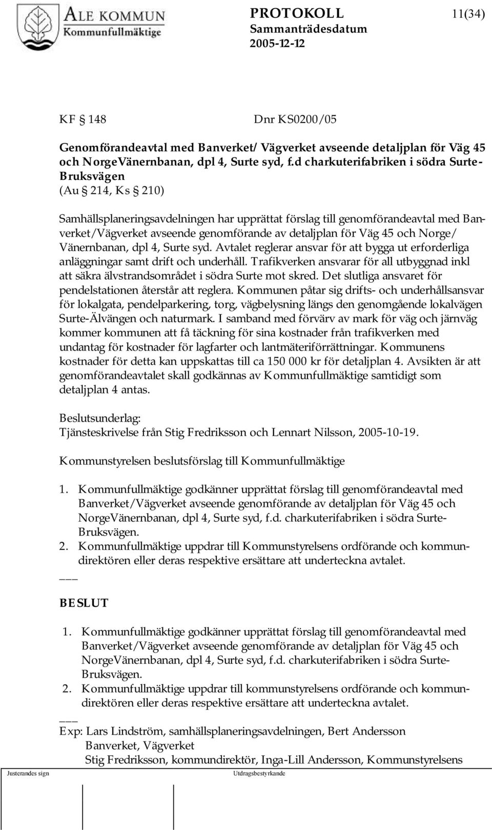 för Väg 45 och Norge/ Vänernbanan, dpl 4, Surte syd. Avtalet reglerar ansvar för att bygga ut erforderliga anläggningar samt drift och underhåll.