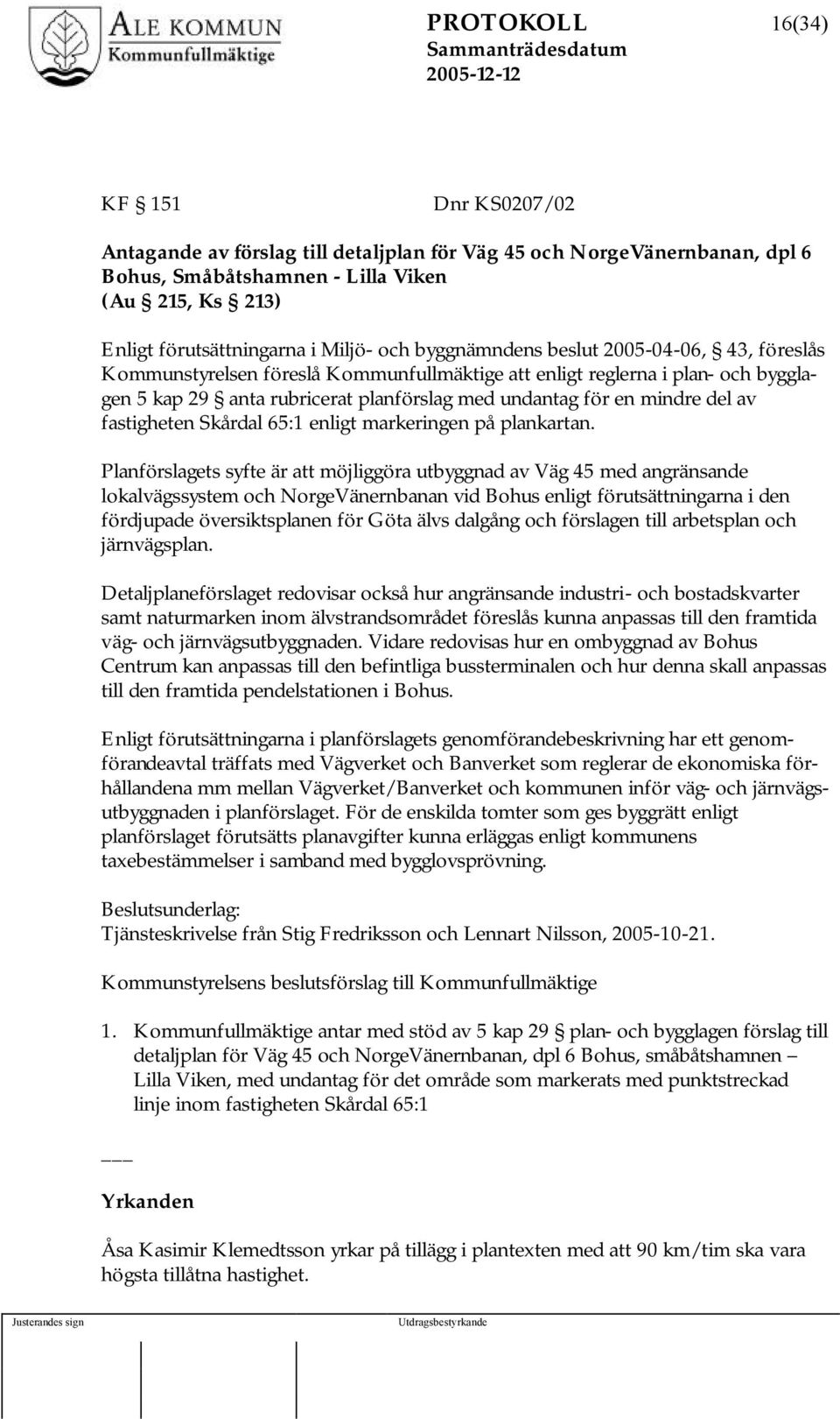fastigheten Skårdal 65:1 enligt markeringen på plankartan.