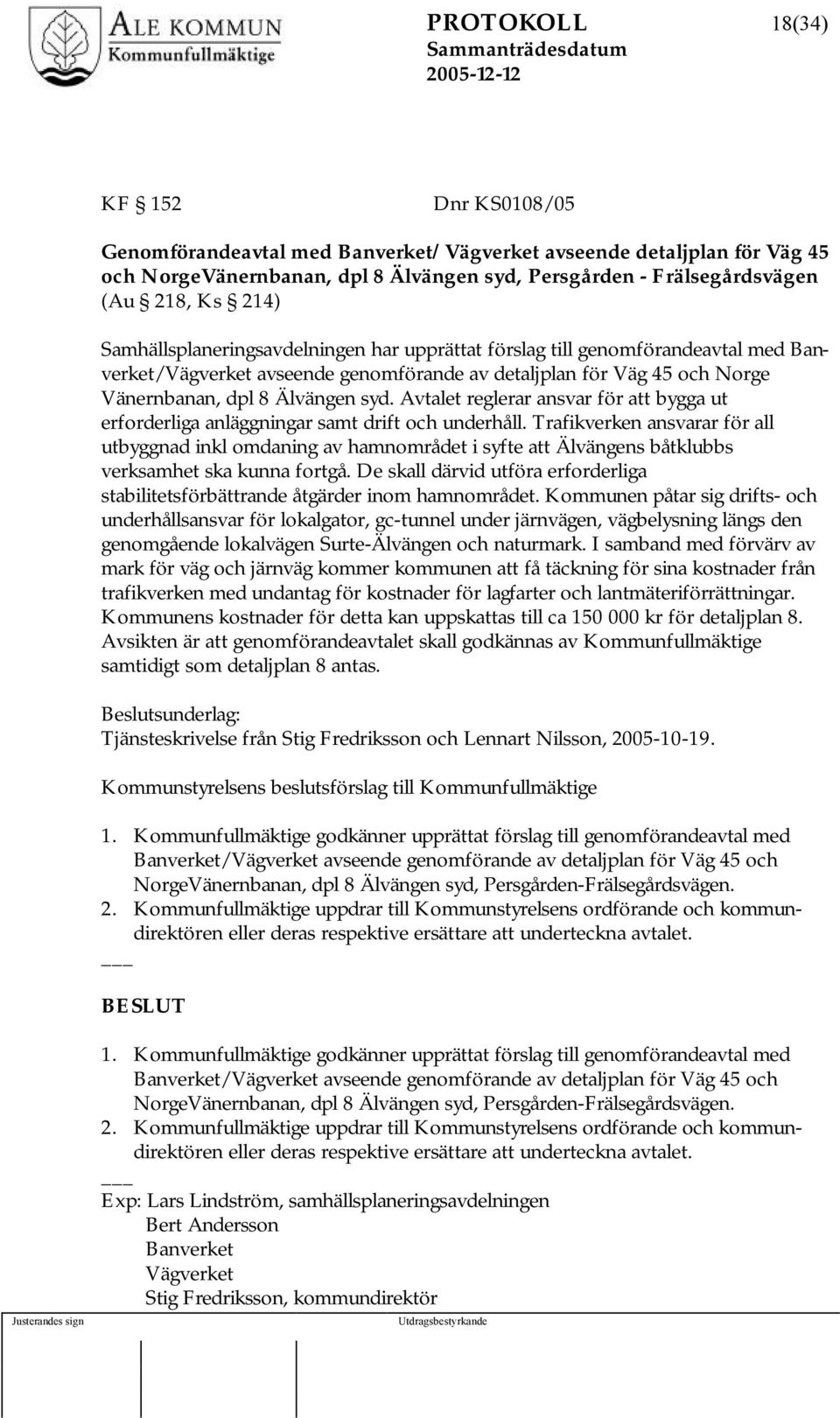 Avtalet reglerar ansvar för att bygga ut erforderliga anläggningar samt drift och underhåll.