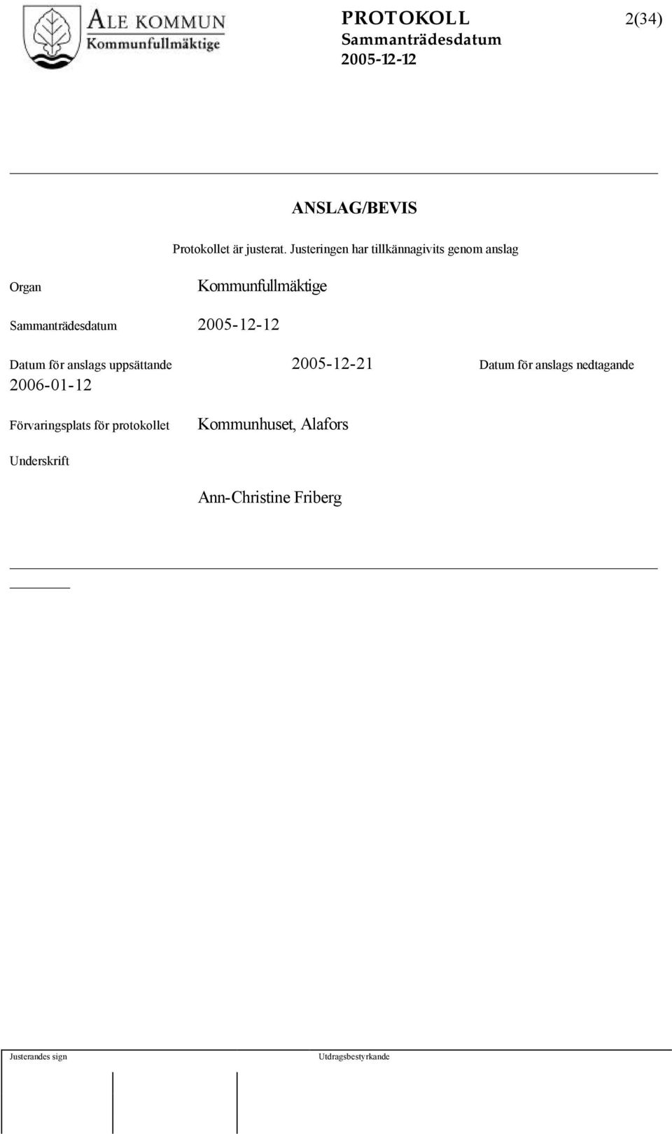 Datum för anslags uppsättande 2005-12-21 Datum för anslags nedtagande