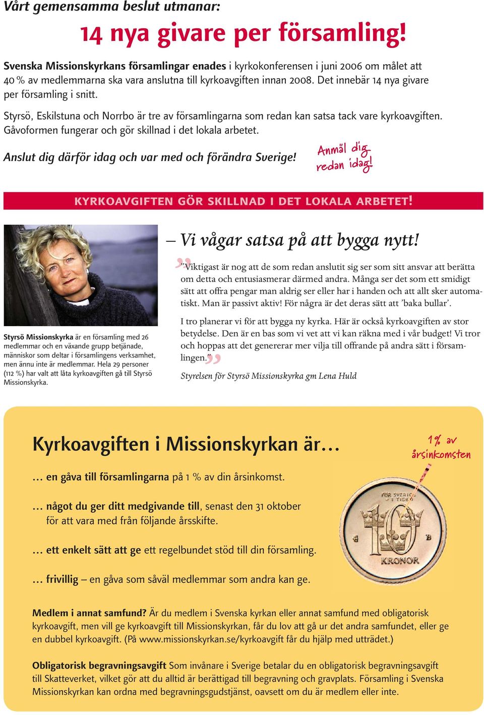 Det innebär 14 nya givare per församling i snitt. Styrsö, Eskilstuna och Norrbo är tre av församlingarna som redan kan satsa tack vare kyrkoavgiften.