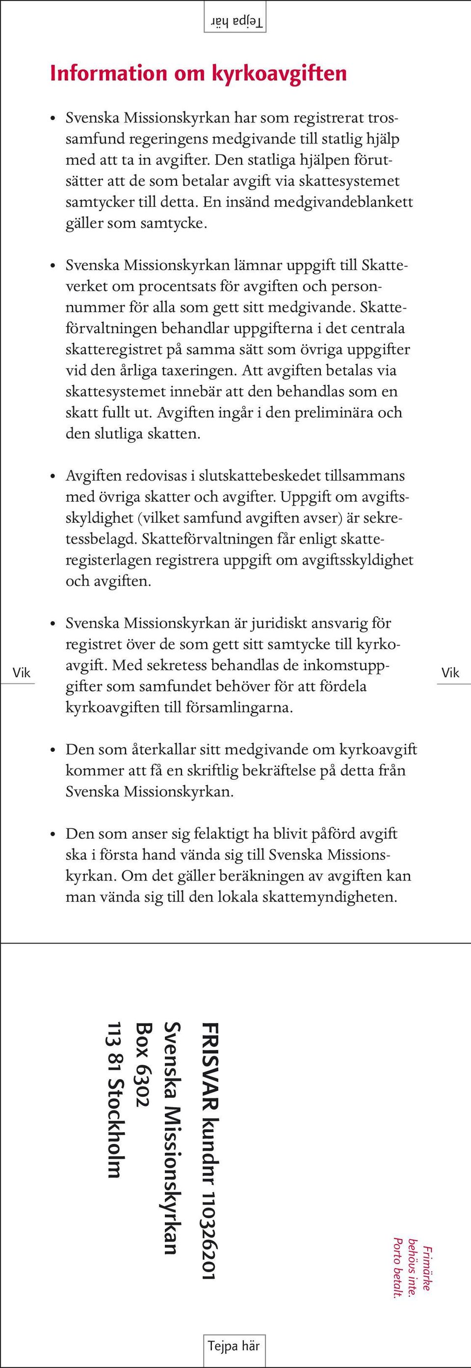 Svenska Missionskyrkan lämnar uppgift till Skatteverket om procentsats för avgiften och personnummer för alla som gett sitt medgivande.