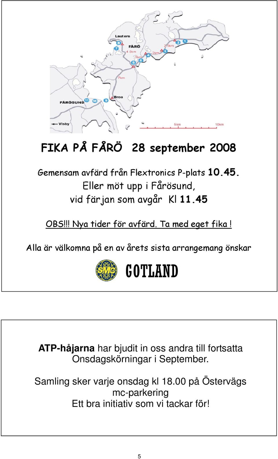 Alla är välkomna på en av årets sista arrangemang önskar GOTLAND ATP-håjarna har bjudit in oss andra till