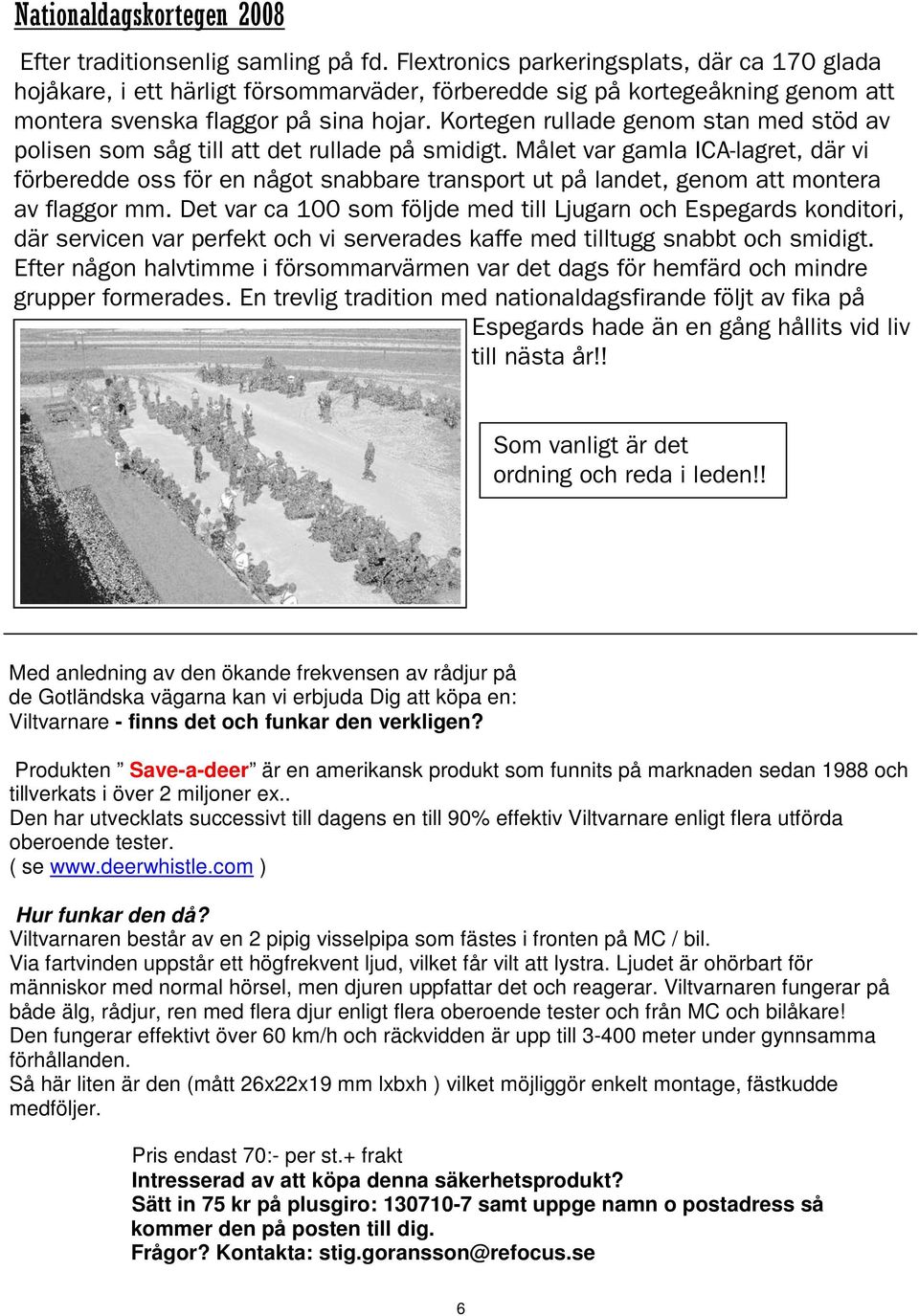 Kortegen rullade genom stan med stöd av polisen som såg till att det rullade på smidigt.