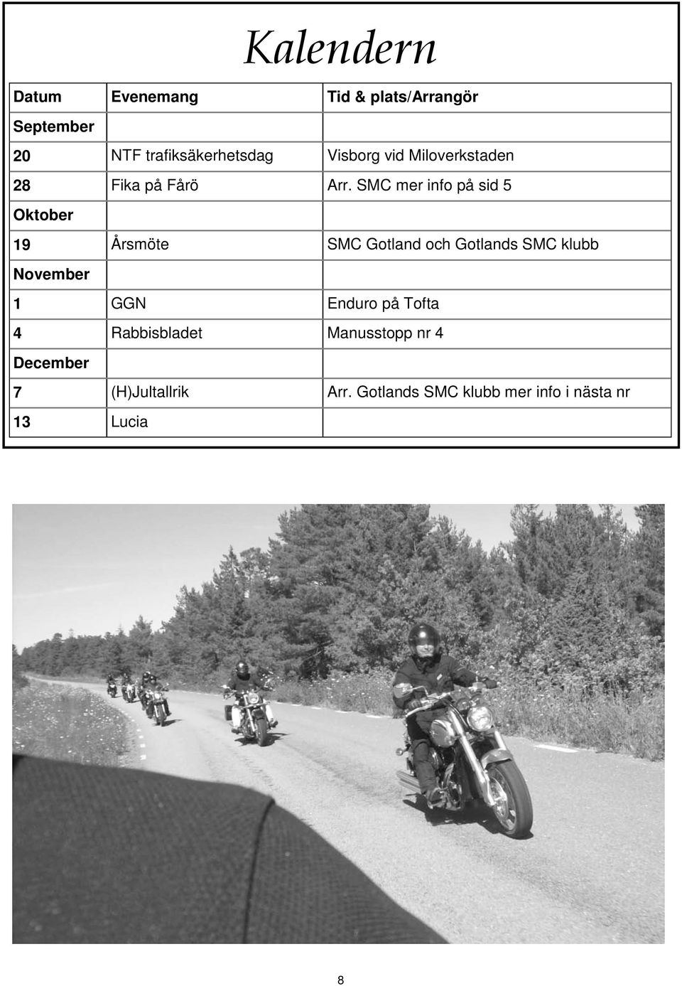 SMC mer info på sid 5 Oktober 19 Årsmöte SMC Gotland och Gotlands SMC klubb November 1