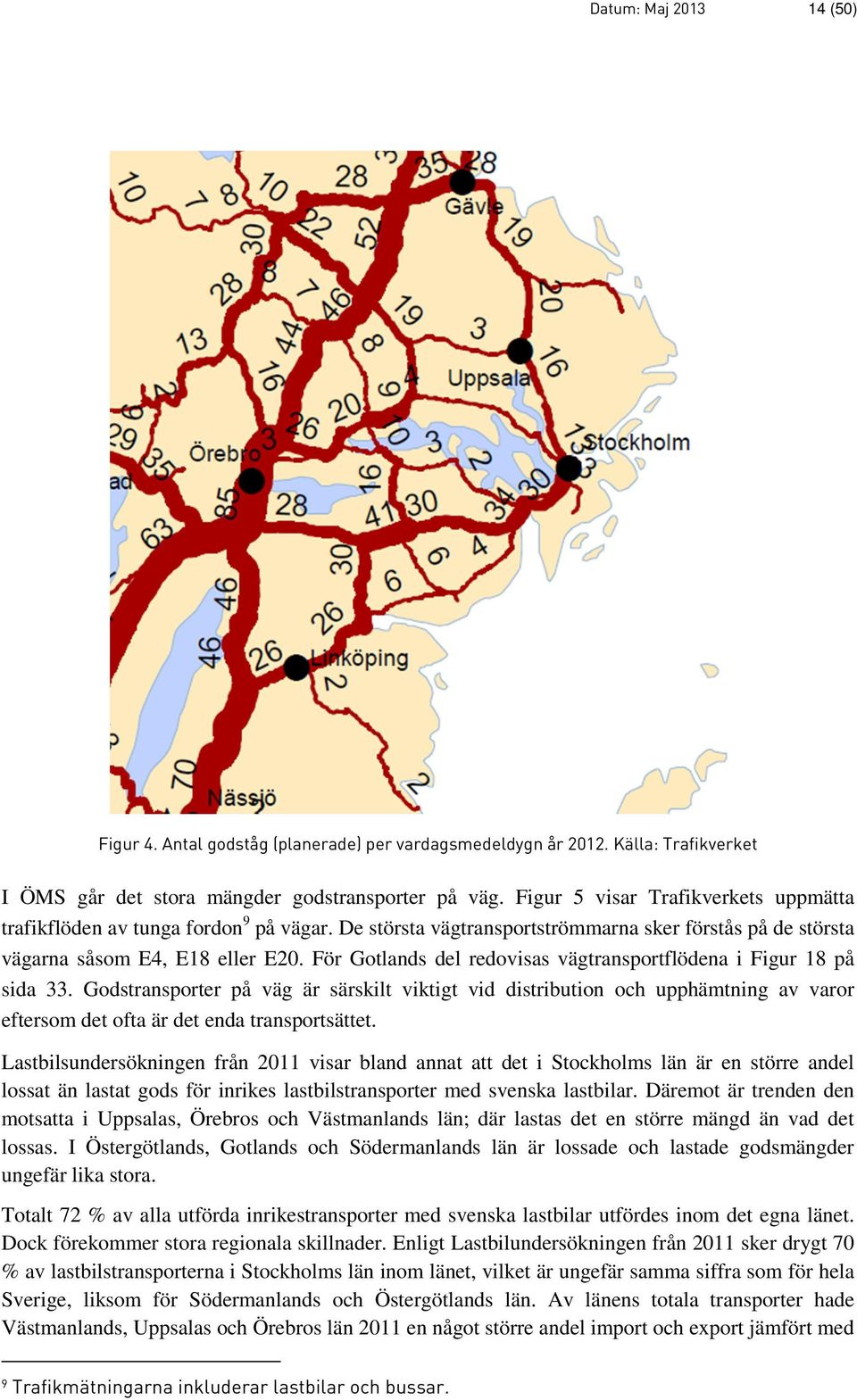 För Gotlands del redovisas vägtransportflödena i Figur 18 på sida 33.