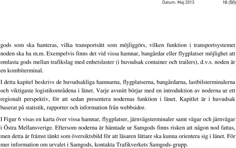 Varje avsnitt börjar med en introduktion av noderna ur ett regionalt perspektiv, för att sedan presentera nodernas funktion i länet.