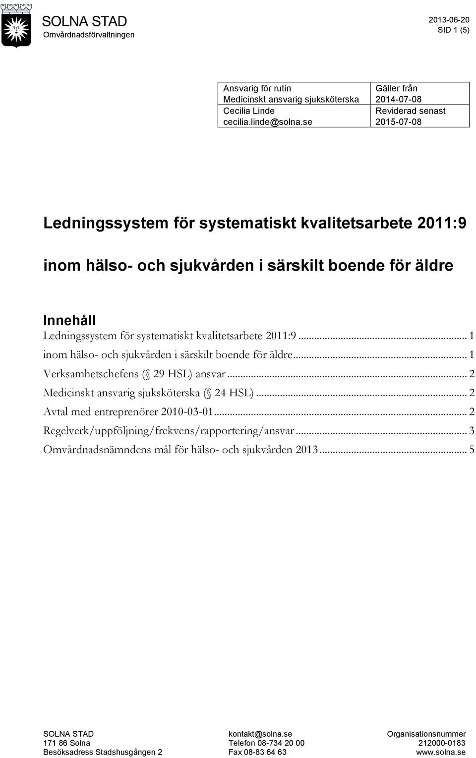 systematiskt kvalitetsarbete 2011:9... 1 inom hälso- och i särskilt boende för äldre... 1 Verksamhetschefens ( 29 HSL) ansvar... 2 Medicinskt ansvarig sjuksköterska ( 24 HSL).