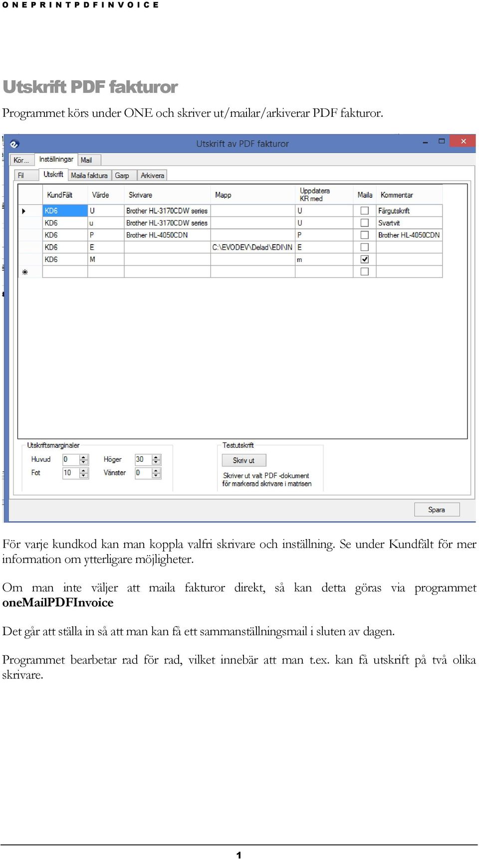 Se under Kundfält för mer information om ytterligare möjligheter.