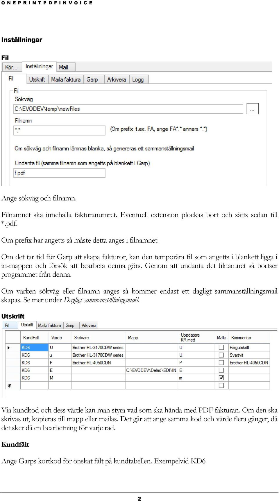 Genom att undanta det filnamnet så bortser programmet från denna. Om varken sökväg eller filnamn anges så kommer endast ett dagligt sammanställningsmail skapas.