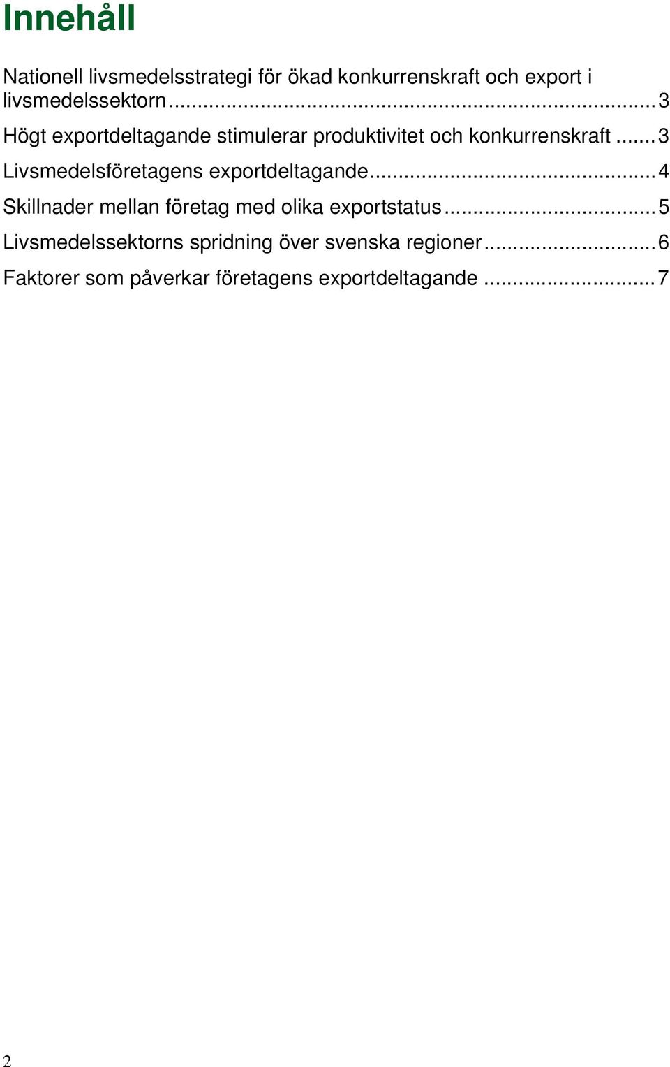 ..3 Livsmedelsföretagens deltagande...4 Skillnader mellan företag med olika status.