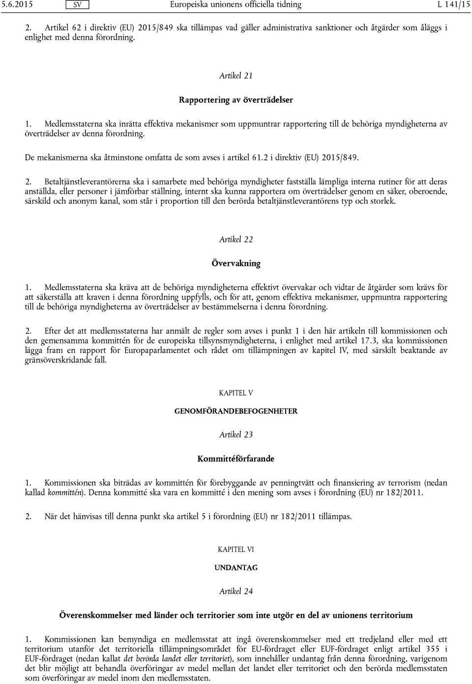 De mekanismerna ska åtminstone omfatta de som avses i artikel 61.2 i direktiv (EU) 20